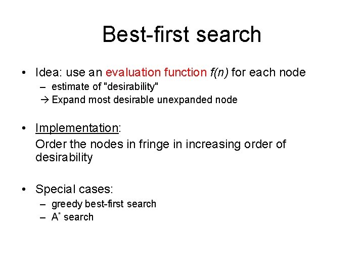 Best-first search • Idea: use an evaluation function f(n) for each node – estimate