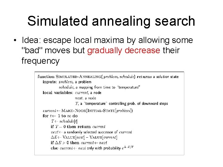 Simulated annealing search • Idea: escape local maxima by allowing some "bad" moves but