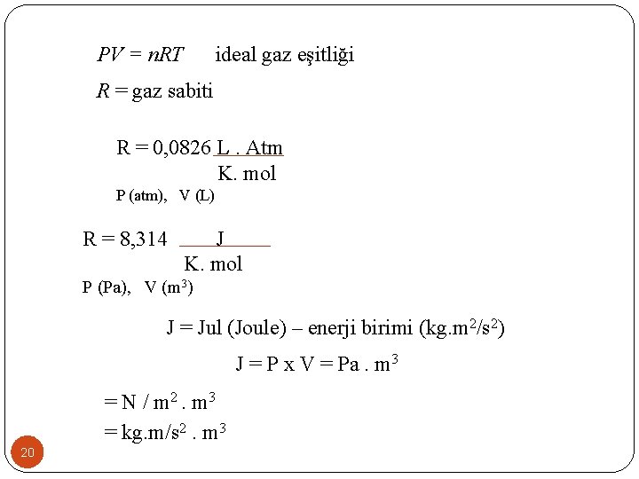 PV = n. RT ideal gaz eşitliği R = gaz sabiti R = 0,