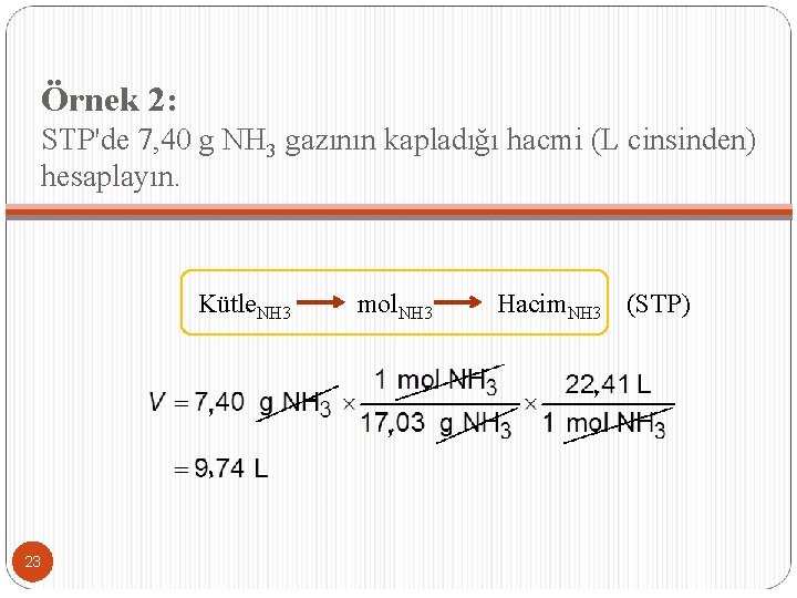 Örnek 2: STP'de 7, 40 g NH 3 gazının kapladığı hacmi (L cinsinden) hesaplayın.