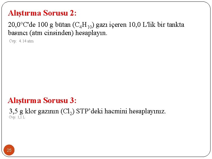 Alıştırma Sorusu 2: 20, 0°C'de 100 g bütan (C 4 H 10) gazı içeren