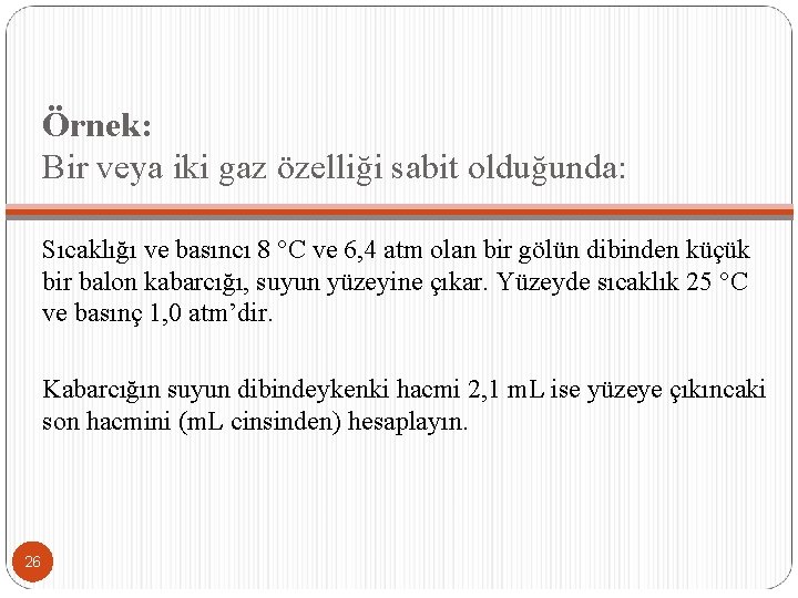 Örnek: Bir veya iki gaz özelliği sabit olduğunda: Sıcaklığı ve basıncı 8 °C ve