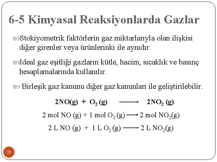 6 -5 Kimyasal Reaksiyonlarda Gazlar Stokiyometrik faktörlerin gaz miktarlarıyla olan ilişkisi diğer girenler veya