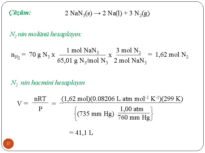 Çözüm: 2 Na. N 3(s) → 2 Na(l) + 3 N 2(g) N 2