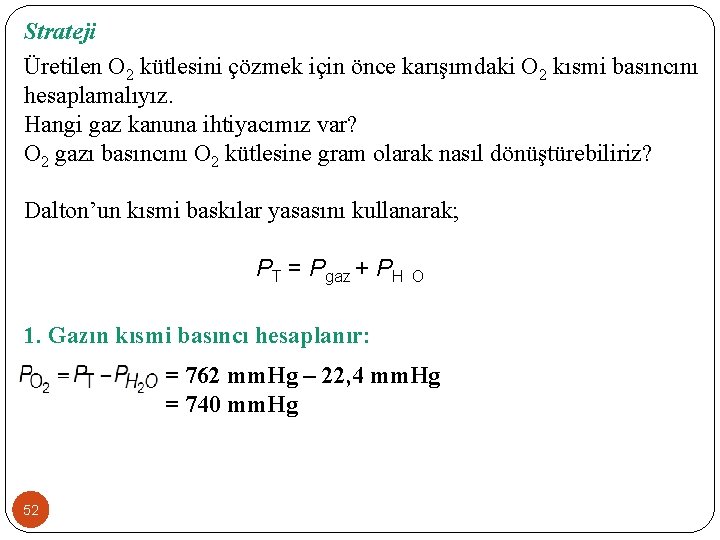 Strateji Üretilen O 2 kütlesini çözmek için önce karışımdaki O 2 kısmi basıncını hesaplamalıyız.