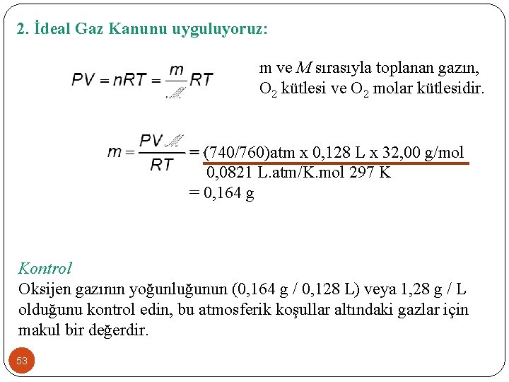 2. İdeal Gaz Kanunu uyguluyoruz: m ve M sırasıyla toplanan gazın, O 2 kütlesi