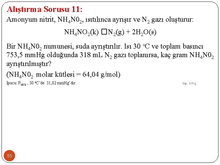 Alıştırma Sorusu 11: Amonyum nitrit, NH 4 N 02, ısıtılınca ayrışır ve N 2