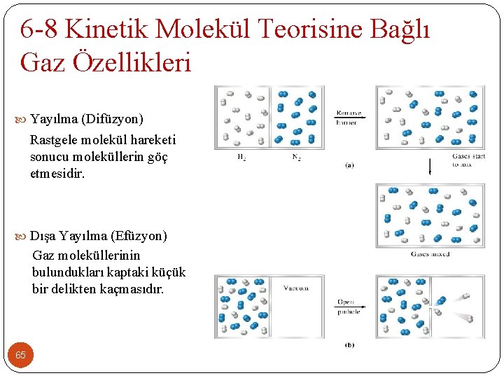 6 -8 Kinetik Molekül Teorisine Bağlı Gaz Özellikleri Yayılma (Difüzyon) Rastgele molekül hareketi sonucu