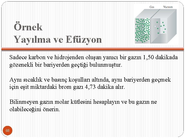 Örnek Yayılma ve Efüzyon Sadece karbon ve hidrojenden oluşan yanıcı bir gazın 1, 50