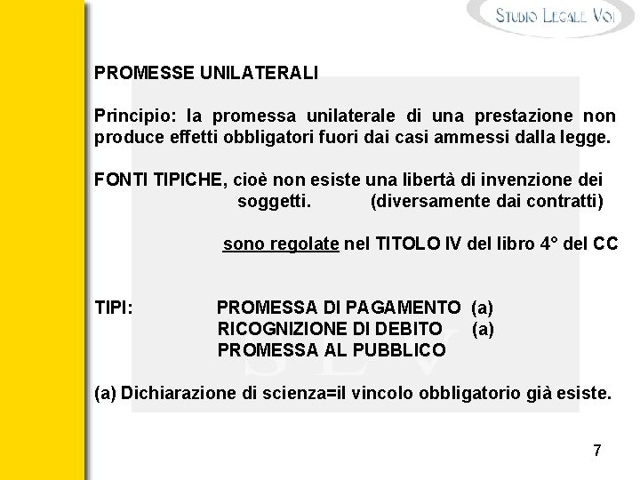 PROMESSE UNILATERALI Principio: la promessa unilaterale di una prestazione non produce effetti obbligatori fuori