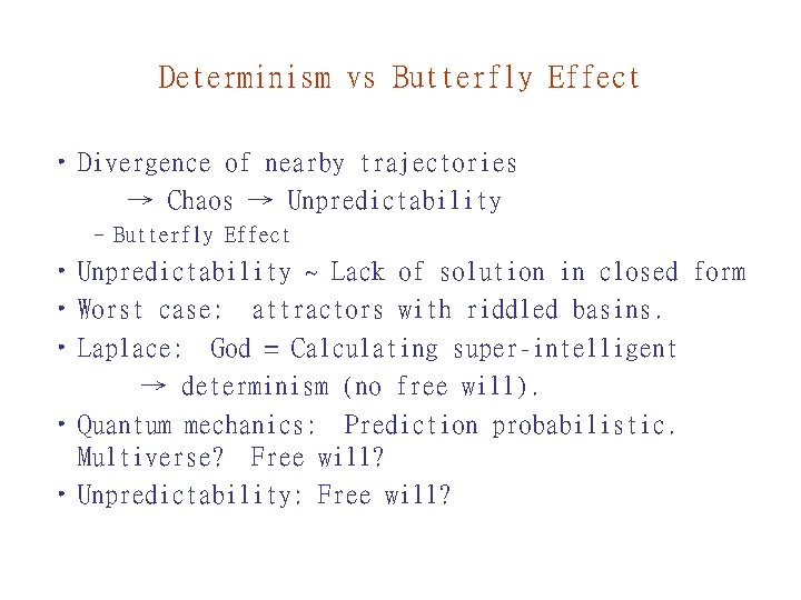 Determinism vs Butterfly Effect • Divergence of nearby trajectories → Chaos → Unpredictability –