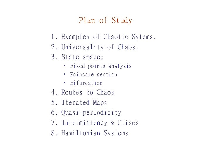 Plan of Study 1. Examples of Chaotic Sytems. 2. Universality of Chaos. 3. State