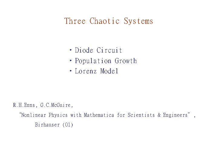 Three Chaotic Systems • Diode Circuit • Population Growth • Lorenz Model R. H.