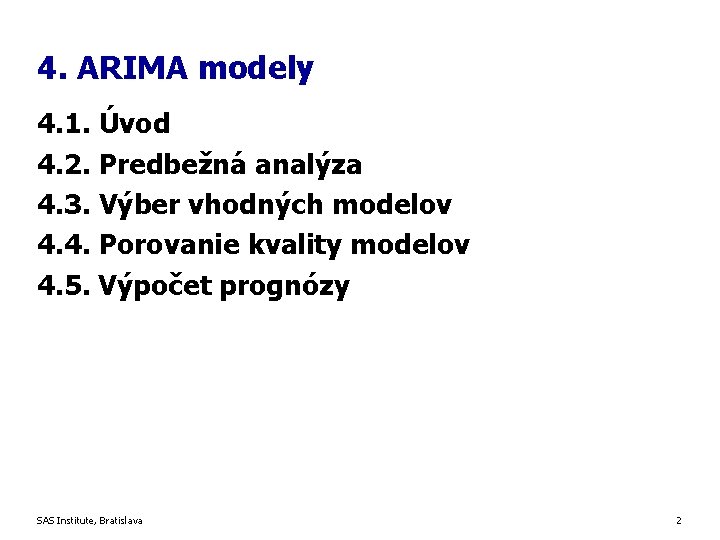 4. ARIMA modely 4. 1. Úvod 4. 2. Predbežná analýza 4. 3. Výber vhodných