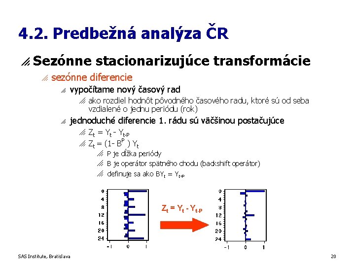 4. 2. Predbežná analýza ČR p Sezónne stacionarizujúce transformácie o sezónne diferencie o vypočítame