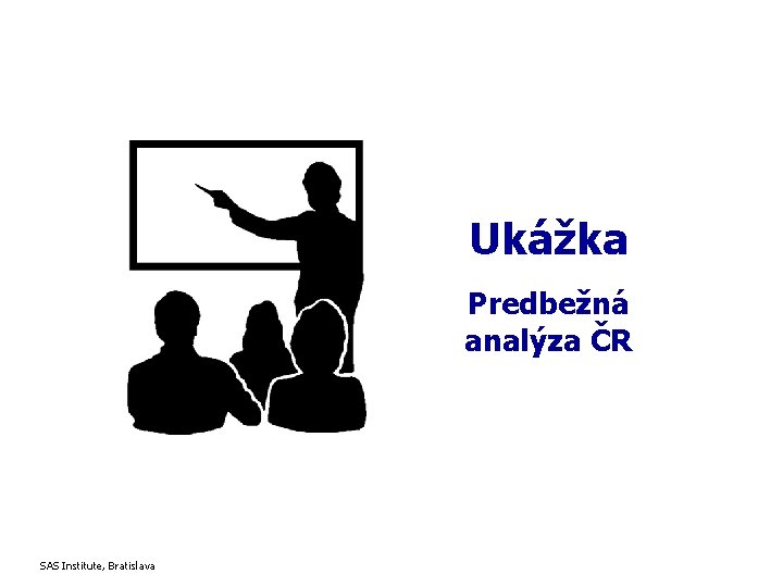 Ukážka Predbežná analýza ČR SAS Institute, Bratislava 