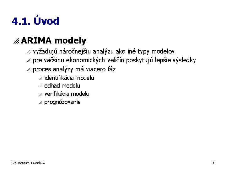 4. 1. Úvod p ARIMA modely o o o vyžadujú náročnejšiu analýzu ako iné