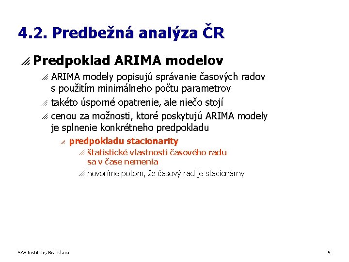 4. 2. Predbežná analýza ČR p Predpoklad ARIMA modelov o o o ARIMA modely