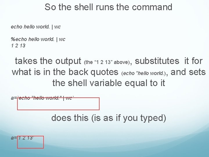 So the shell runs the command echo hello world. | wc %echo hello world. So the shell runs the command echo hello world. | wc %echo hello world.