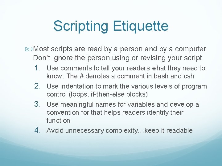 Scripting Etiquette Most scripts are read by a person and by a computer. Don’t