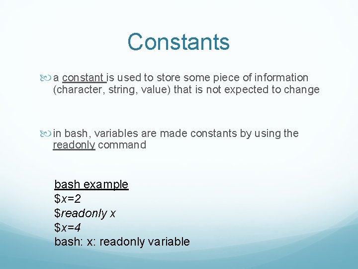Constants a constant is used to store some piece of information (character, string, value) Constants a constant is used to store some piece of information (character, string, value)