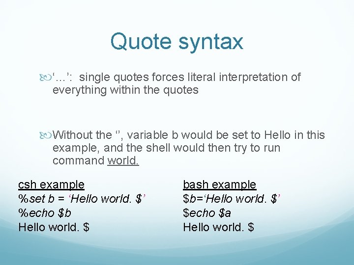 Quote syntax ‘…’: single quotes forces literal interpretation of everything within the quotes Without Quote syntax ‘…’: single quotes forces literal interpretation of everything within the quotes Without