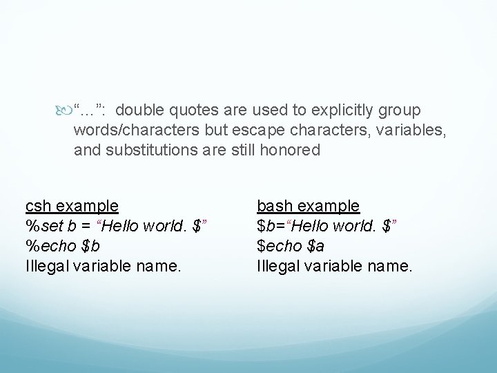  “…”: double quotes are used to explicitly group words/characters but escape characters, variables,