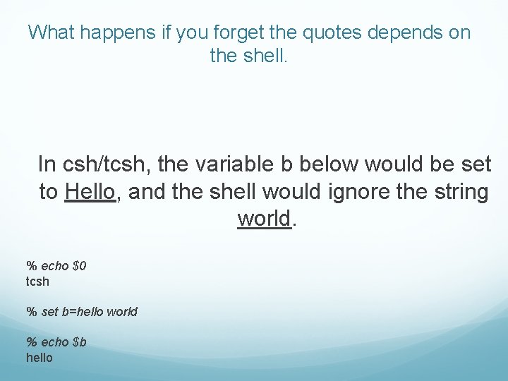 What happens if you forget the quotes depends on the shell. In csh/tcsh, the What happens if you forget the quotes depends on the shell. In csh/tcsh, the