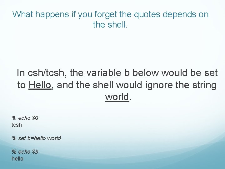 What happens if you forget the quotes depends on the shell. In csh/tcsh, the