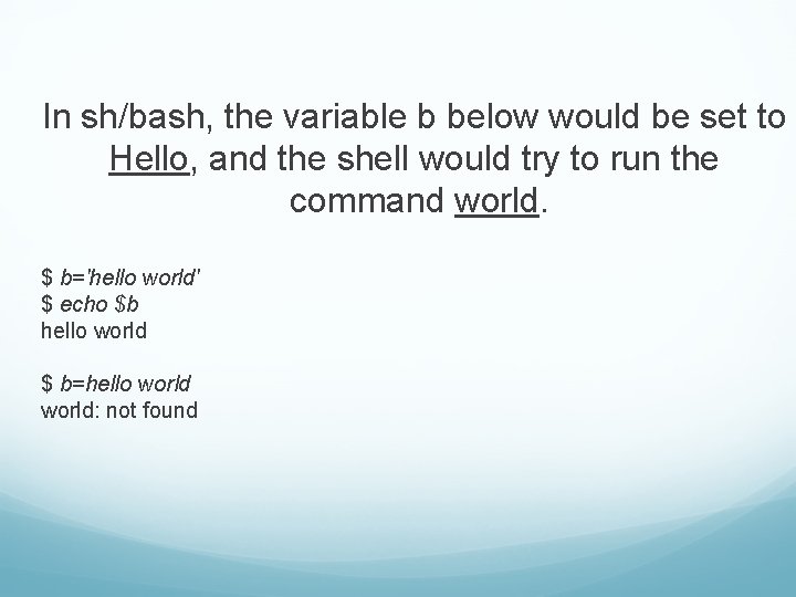 In sh/bash, the variable b below would be set to Hello, and the shell In sh/bash, the variable b below would be set to Hello, and the shell