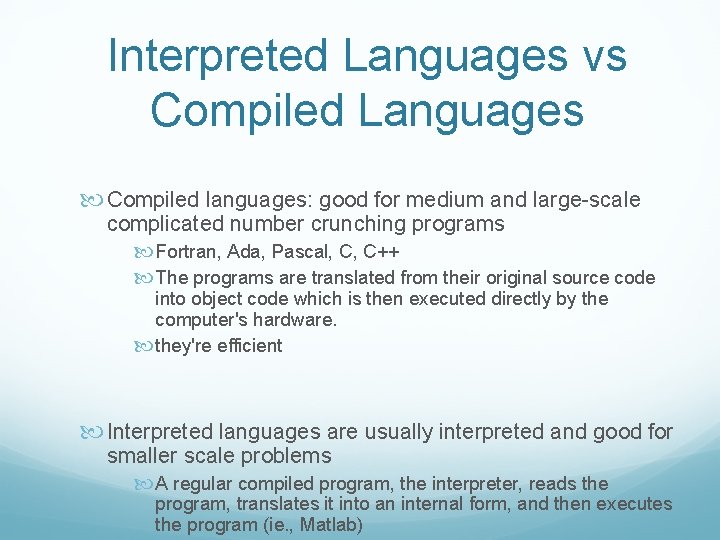 Interpreted Languages vs Compiled Languages Compiled languages: good for medium and large-scale complicated number
