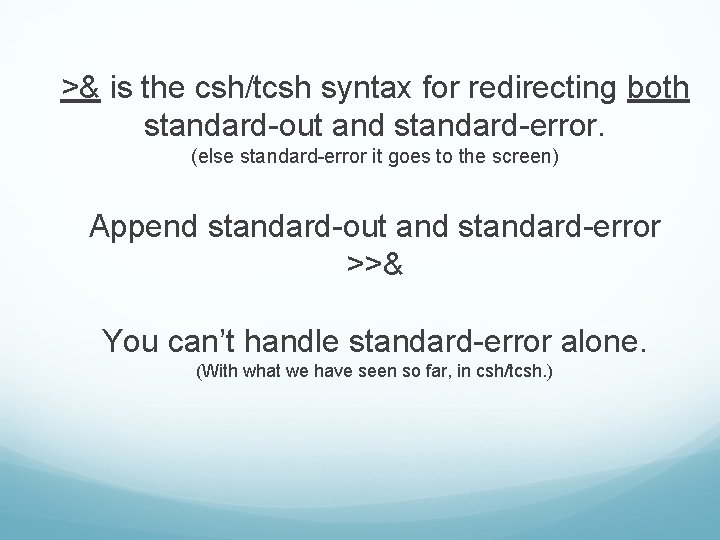 >& is the csh/tcsh syntax for redirecting both standard-out and standard-error. (else standard-error it
