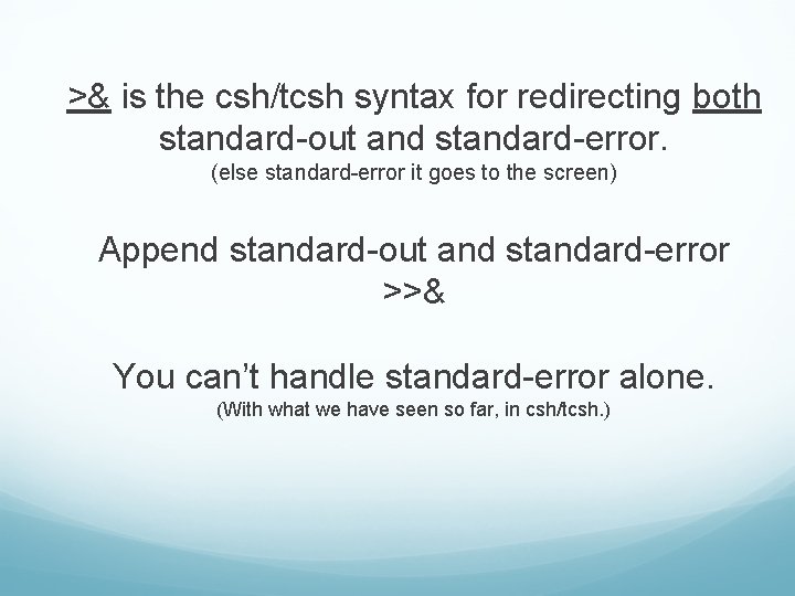 >& is the csh/tcsh syntax for redirecting both standard-out and standard-error. (else standard-error it >& is the csh/tcsh syntax for redirecting both standard-out and standard-error. (else standard-error it