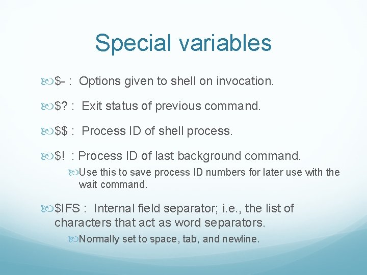 Special variables $- : Options given to shell on invocation. $? : Exit status Special variables $- : Options given to shell on invocation. $? : Exit status