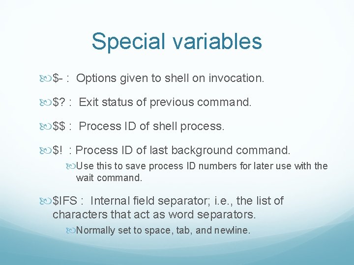 Special variables $- : Options given to shell on invocation. $? : Exit status