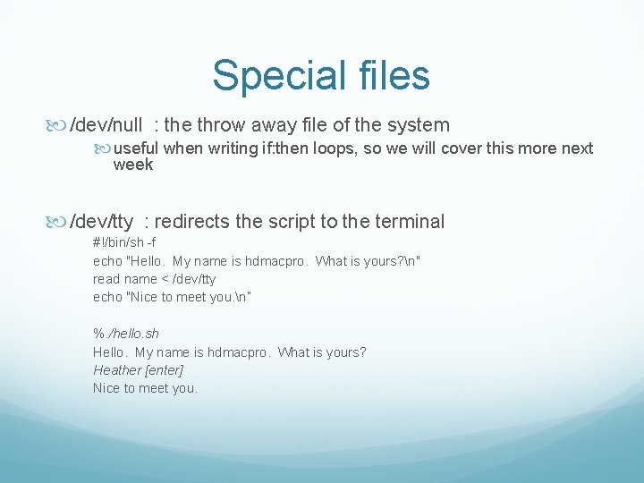 Special files /dev/null : the throw away file of the system useful when writing