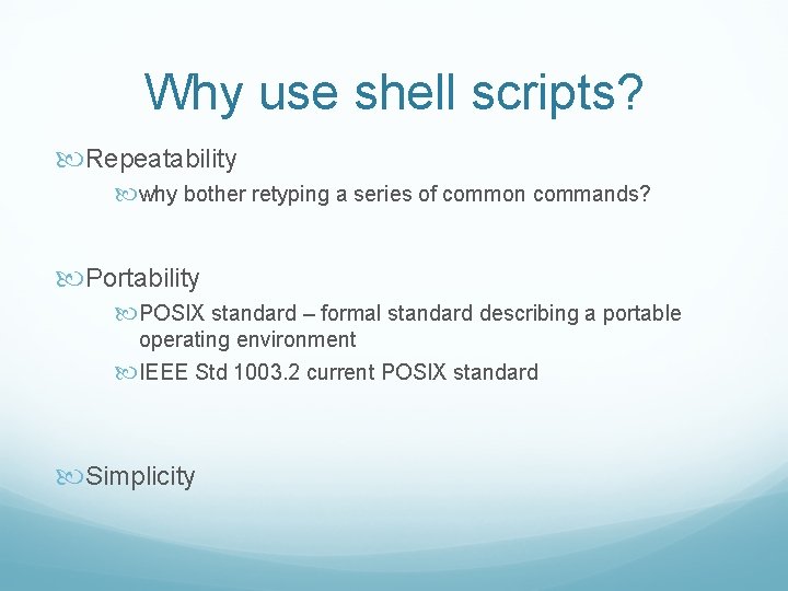 Why use shell scripts? Repeatability why bother retyping a series of common commands? Portability