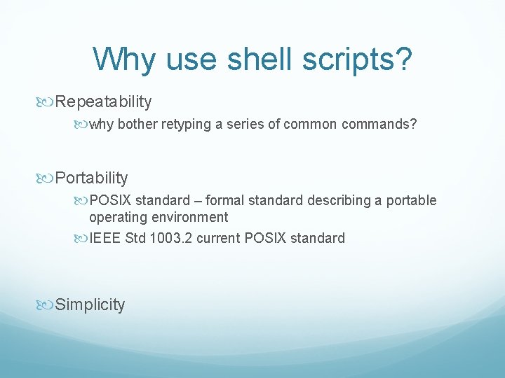 Why use shell scripts? Repeatability why bother retyping a series of common commands? Portability Why use shell scripts? Repeatability why bother retyping a series of common commands? Portability