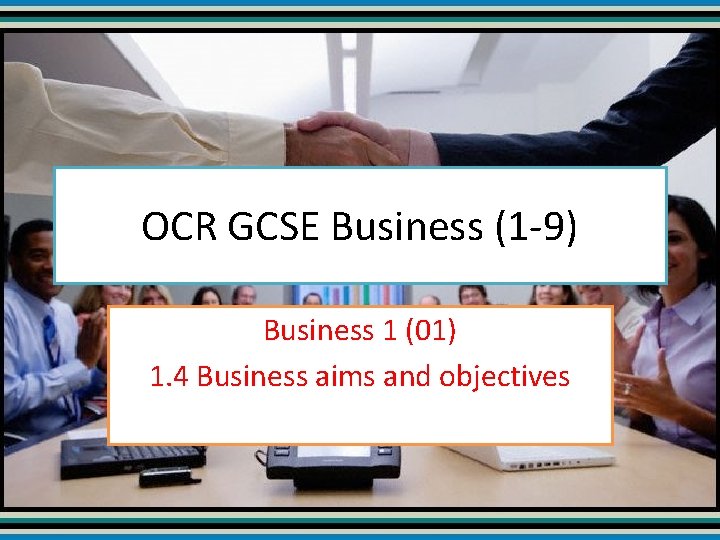 OCR GCSE Business (1 -9) Business 1 (01) 1. 4 Business aims and objectives