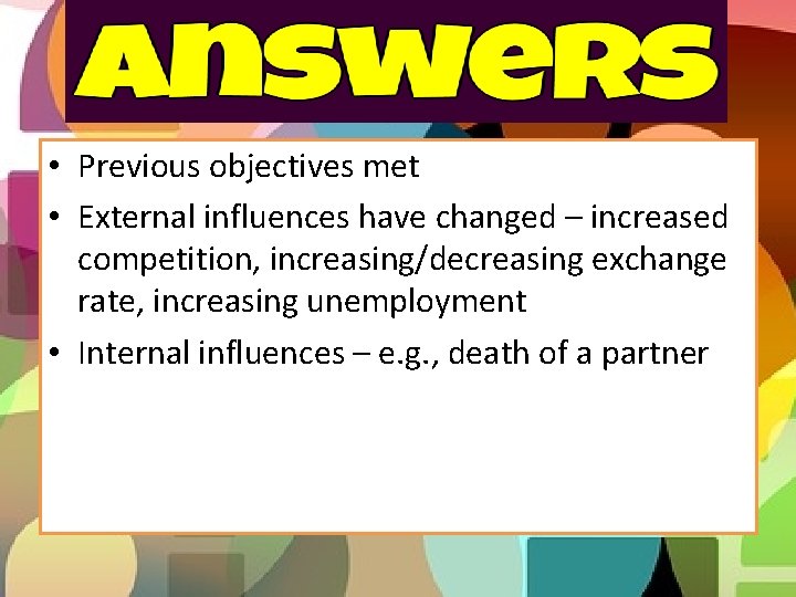  • Previous objectives met • External influences have changed – increased competition, increasing/decreasing