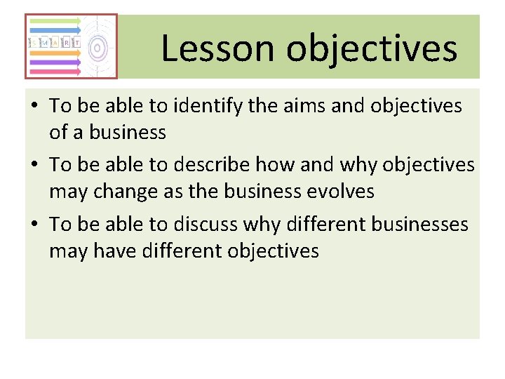 Lesson objectives • To be able to identify the aims and objectives of a