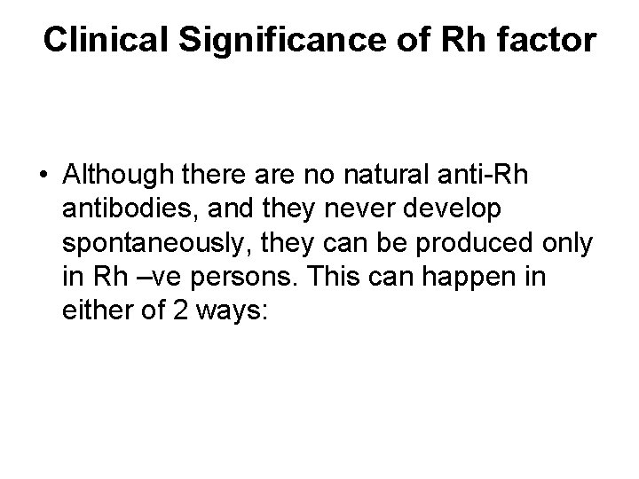 Clinical Significance of Rh factor • Although there are no natural anti-Rh antibodies, and