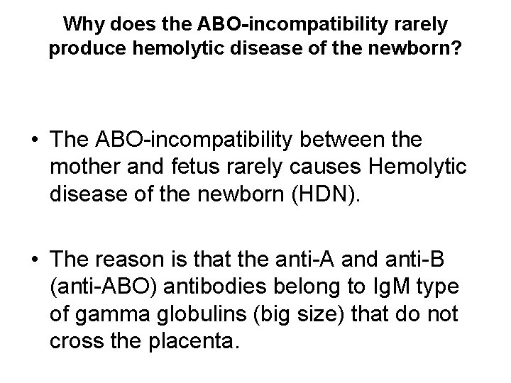 Why does the ABO-incompatibility rarely produce hemolytic disease of the newborn? • The ABO-incompatibility