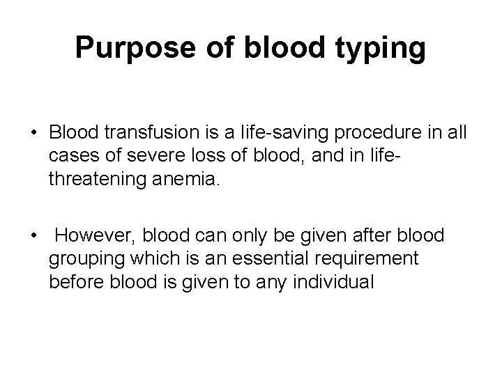 Purpose of blood typing • Blood transfusion is a life-saving procedure in all cases