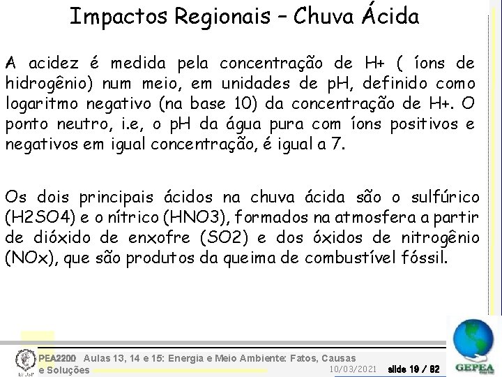 Impactos Regionais – Chuva Ácida A acidez é medida pela concentração de H+ (