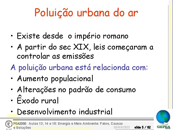 Poluição urbana do ar • Existe desde o império romano • A partir do