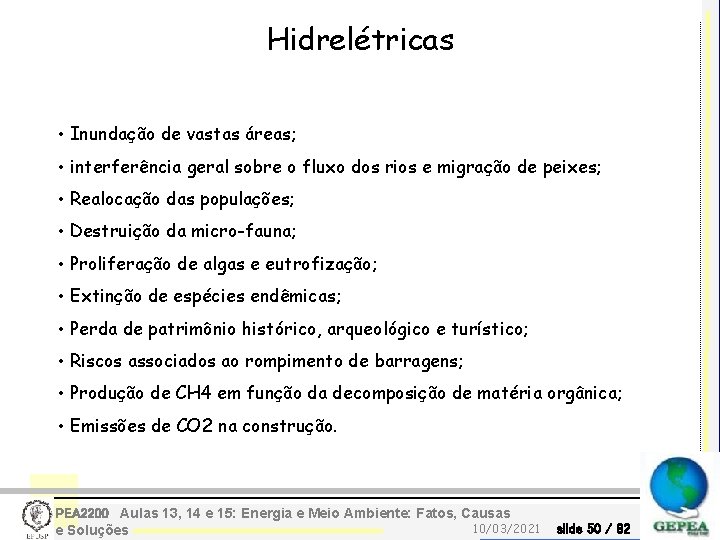 Hidrelétricas • Inundação de vastas áreas; • interferência geral sobre o fluxo dos rios