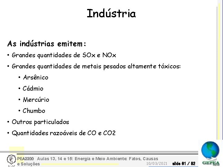 Indústria As indústrias emitem: • Grandes quantidades de SOx e NOx • Grandes quantidades