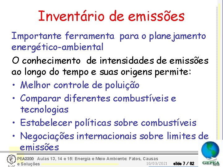 Inventário de emissões Importante ferramenta para o planejamento energético-ambiental O conhecimento de intensidades de