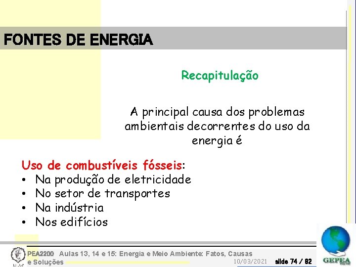 FONTES DE ENERGIA Recapitulação A principal causa dos problemas ambientais decorrentes do uso da